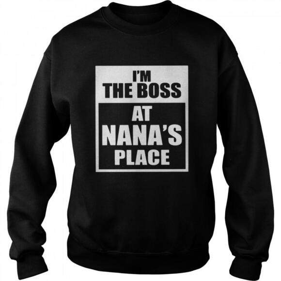 Other - Im The Boss At Nanas Place sweatshirt